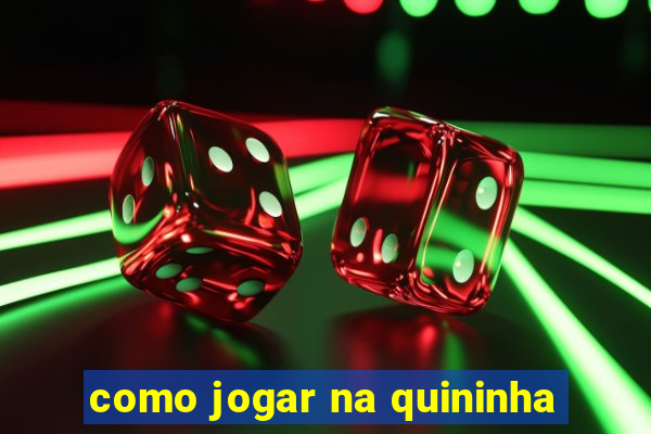 como jogar na quininha